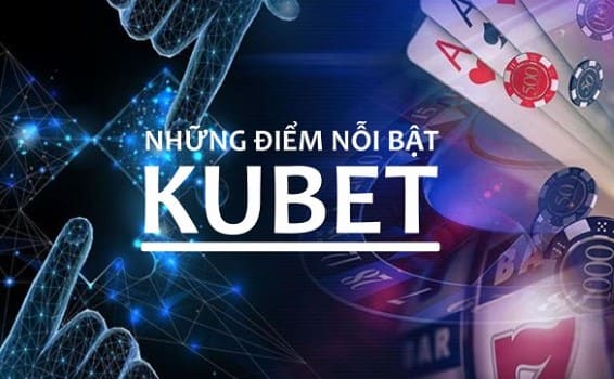 Giới thiệu Kubet - Những Ưu Điểm Nổi Bật