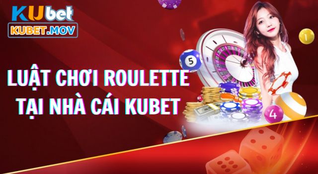 Luật chơi Roulette KUBET cơ bản và chi tiết