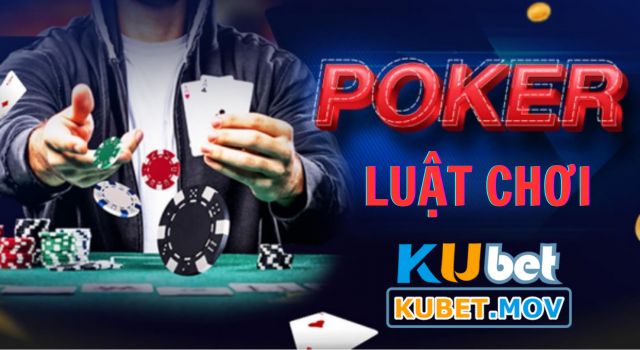 Luật chơi Poker dễ hiểu trên KUBET 